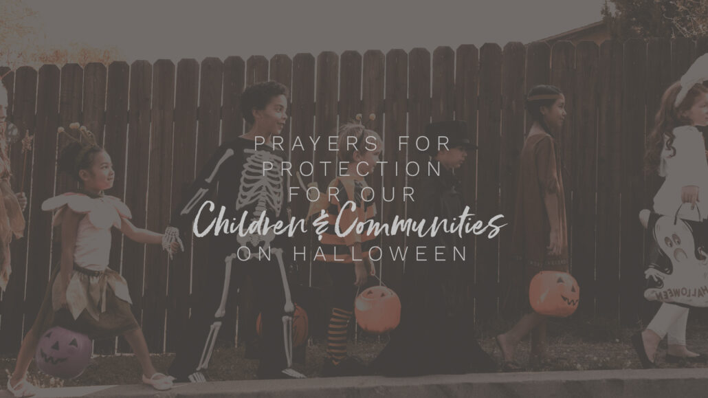 Kids trick-or-treating on Halloween, prayers for protection.