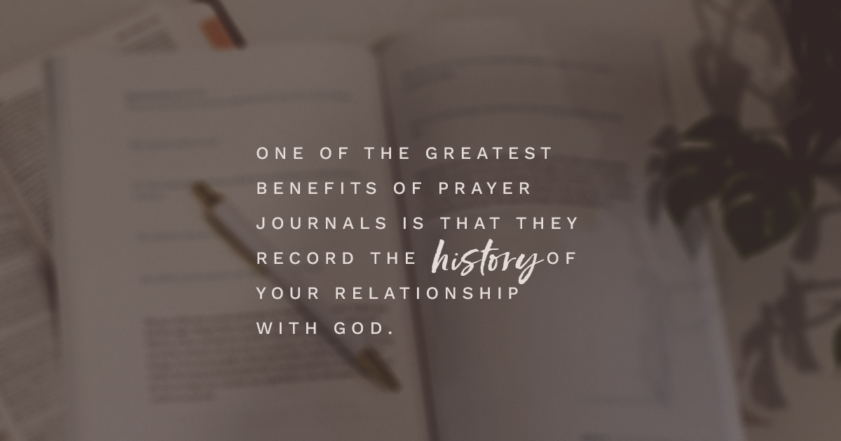 One of the greatest benefits of prayer journals is that they record the history of your relationship with God.
