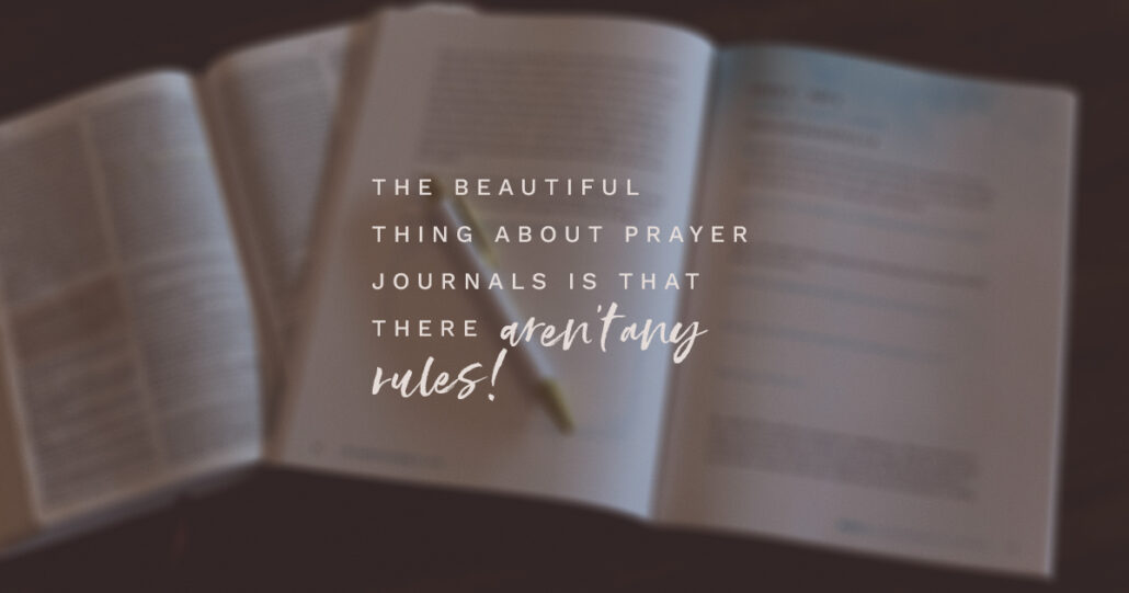 The beautiful thing about prayer journals is that there aren’t any rules!
